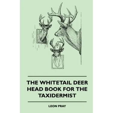 The Whitetail Deer Head Book for the Taxidermist