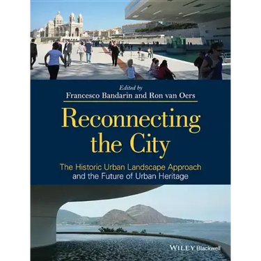 Reconnecting the City: The Historic Urban Landscape Approach and the Future of Urban Heritage