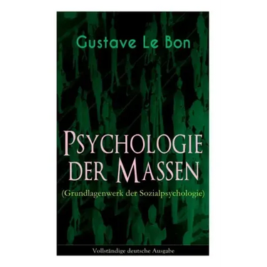 Psychologie der Massen (Grundlagenwerk der Sozialpsychologie)