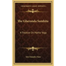 The Gheranda Samhita: A Treatise on Hatha Yoga