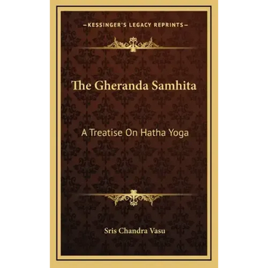 The Gheranda Samhita: A Treatise on Hatha Yoga