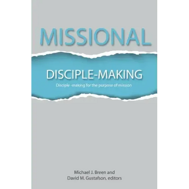 Missional Disciple-Making: Disciple-making for the purpose of mission