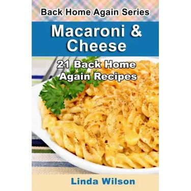 Macaroni and Cheese: 21 Back Home Again Recipes