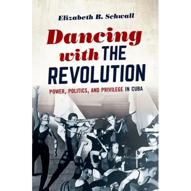 Dancing with the Revolution: Power, Politics, and Privilege in Cuba