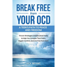 Break Free from Your OCD: A Teens Path to Peace and Freedom: A Teens Path to Peace and Freedom: Proven Strategies and Practical Tools to Help Yo