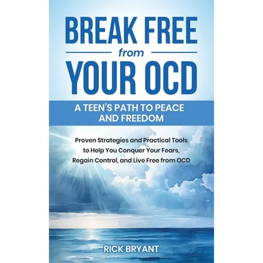 Break Free from Your OCD: A Teens Path to Peace and Freedom: A Teens Path to Peace and Freedom: Proven Strategies and Practical Tools to Help Yo