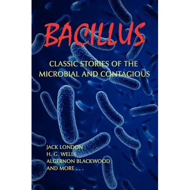 Bacillus: Classic Stories of the Microbial and Contagious