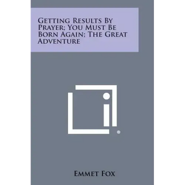 Getting Results by Prayer; You Must Be Born Again; The Great Adventure