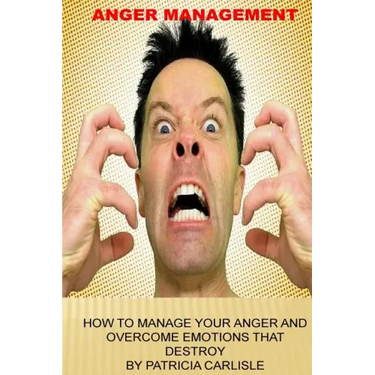 Anger Management: How to manage your anger and overcome emotions that destroy