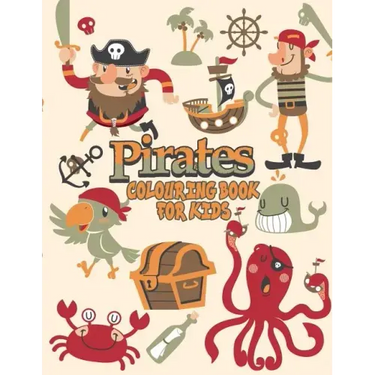 Pirates Colouring Book For Kids: Pirate Coloring Books, More Than 30 High Quality Designs About Pirates, Ships..., (First Colouring Books)