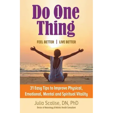 Do One Thing Feel Better\Live Better: 31 Easy Tips to Improve Physical, Emotional, Mental and Spiritual Vitality
