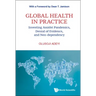 Global Health in Practice: Investing Amidst Pandemics, Denial of Evidence, and Neo-Dependency