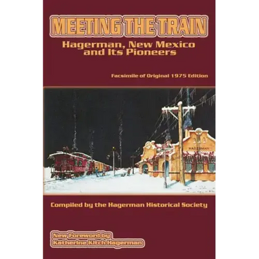 Meeting the Train: Hagerman, New Mexico and Its Pioneers