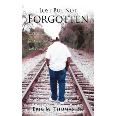Lost But Not Forgotten: God Is Calling All Men To Get Into Position