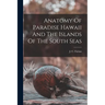 Anatomy Of Paradise Hawaii And The Islands Of The South Seas