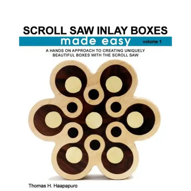 Scroll Saw Inlay Boxes Made Easy: A Hands On Approach to Making Inlay Boxes with the Scroll Saw