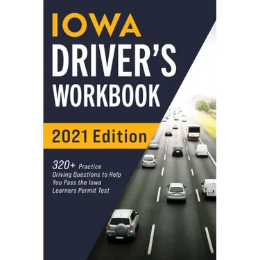 Iowa Driver's Workbook: 320+ Practice Driving Questions to Help You Pass the Iowa Learner's Permit Test