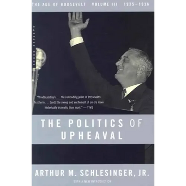 The Politics of Upheaval: 1935-1936, the Age of Roosevelt, Volume III