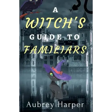 A Witch's Guide to Familiars