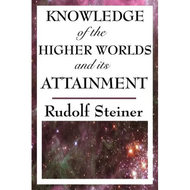 Knowledge of the Higher Worlds and Its Attainment