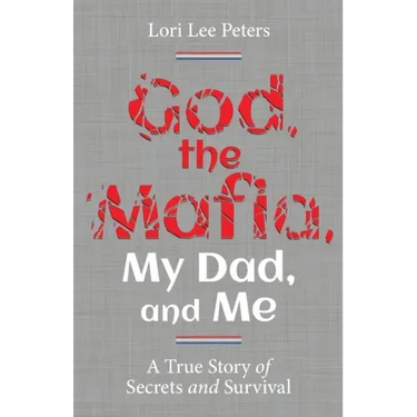 God, the Mafia, My Dad, and Me: A True Story of Secrets and Survival