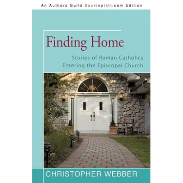 Finding Home: Stories of Roman Catholics Entering the Episcopal Church