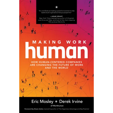 Making Work Human: How Human-Centered Companies Are Changing the Future of Work and the World