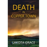 Death in Copper Town: A small town police procedural set in Arizona