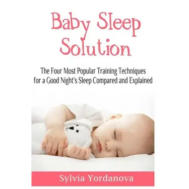 Baby Sleep Solution: The Four Most Popular Training Techniques for a Good Night's Sleep Compared and Explained