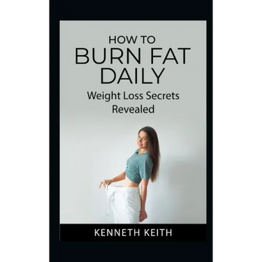 How to Burn Fat Daily: Weight Loss Secrets Revealed