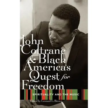 John Coltrane and Black America's Quest for Freedom: Spirituality and the Music