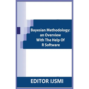 Bayesian Methodology: an Overview With The Help Of R Software