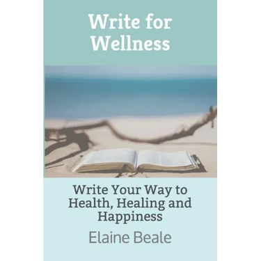 Write for Wellness: Write Your Way to Health, Healing and Happiness