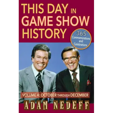 This Day in Game Show History- 365 Commemorations and Celebrations, Vol. 4: October Through December
