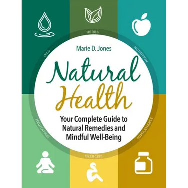 Natural Health: Your Complete Guide to Natural Remedies and Mindful Well-Being