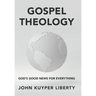 Gospel Theology: God's Good News for Everything