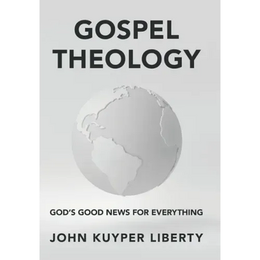 Gospel Theology: God's Good News for Everything