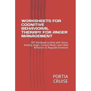 Worksheets for Cognitive Behavioral Therapy for Anger Management: CBT Workbook to Deal with Stress, Anxiety, Anger, Control Mood, Learn New Behaviors