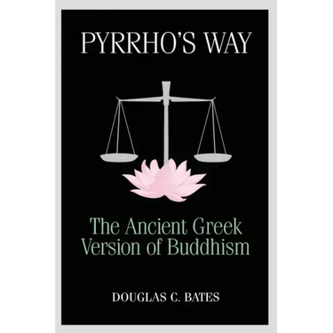Pyrrho's Way: The Ancient Greek Version of Buddhism