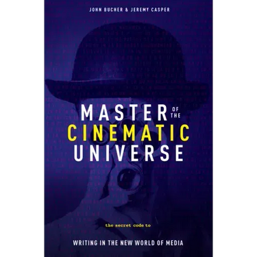 Master of the Cinematic Universe: The Secret Code to Writing in the New World of Media