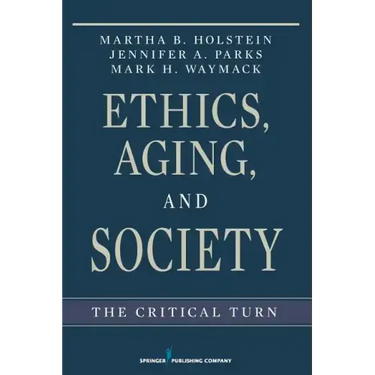 Ethics, Aging, and Society: The Critical Turn