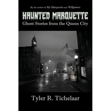 Haunted Marquette: Ghost Stories from the Queen City