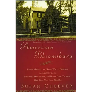 American Bloomsbury: Louisa May Alcott, Ralph Waldo Emerson, Margaret Fuller, Nathaniel Hawthorne, and Henry David Thoreau: Their Lives, Their Loves,