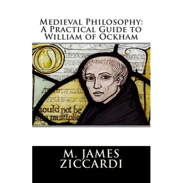 Medieval Philosophy: A Practical Guide to William of Ockham
