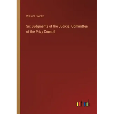 Six Judgments of the Judicial Committee of the Privy Council