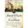 Jewish Pirates of the Caribbean: How a Generation of Swashbuckling Jews Carved Out an Empire in the New World in Their Quest for Treasure, Religious F