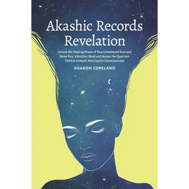 Akashic Records Revelation: Unlock the Healing Power of Your Untethered Soul and Raise Your Vibration, Read and Access the Quantum Field to Unleas