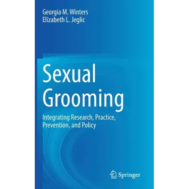 Sexual Grooming: Integrating Research, Practice, Prevention, and Policy