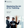 Mastering the Art of Co-Teaching: Building More Collaborative Classrooms