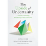 The Upside of Uncertainty: A Guide to Finding Possibility in the Unknown